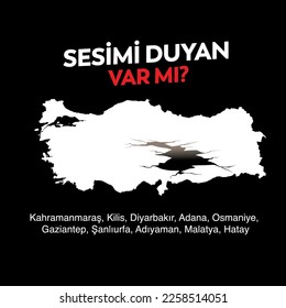 Sesimi Duyan Var mı? Kahramanmaraş Depremi. 6 Şubat 2023.
Translation: Does anyone hear my voice? Kahramanmaraş, Kilis, Diyarbakır, Adana, Osmaniye, Gaziantep, Şanlıurfa, Adıyaman, Malatya and Hatay