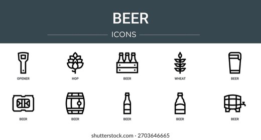 Conjunto de 10 iconos de Web de contorno de cerveza como abridor, lúpulo, cerveza, trigo, cerveza, iconos vectoriales, signo y símbolos