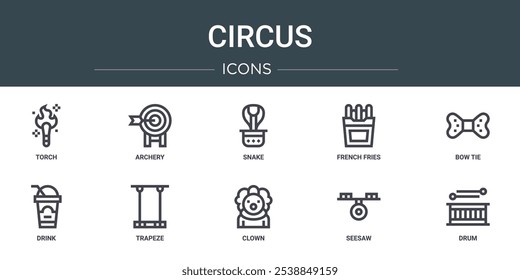 set of 10 outline web circus icons such as torch, archery, snake, french fries, bow tie, drink, trapeze vector icons for report, presentation, diagram, web design, mobile app