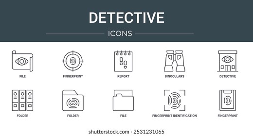 set of 10 outline web detective icons such as file, fingerprint, report, binoculars, detective, folder, folder vector icons for report, presentation, diagram, web design, mobile app