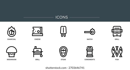set of 10 outline web  icons such as charcoal, cheese,  , match, grill, mushroom, grill vector icons, sign and