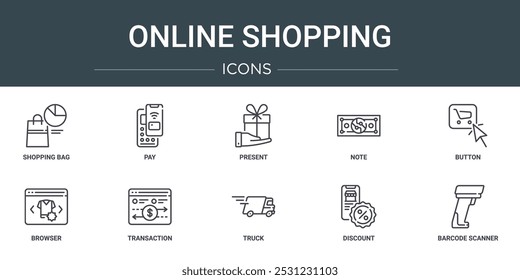 set of 10 outline web online shopping icons such as shopping bag, pay, present, note, button, browser, transaction vector icons for report, presentation, diagram, web design, mobile app