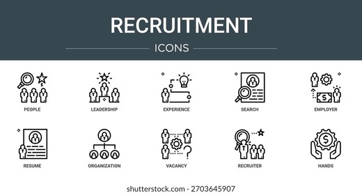 set of 10 outline web recruitment icons such as people, leadership, experience, search, employer, resume, organization vector icons, sign and symbols