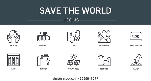 set of 10 outline web save the world icons such as world, battery, car, mountain, save energy, dam, faucet vector icons for report, presentation, diagram, web design, mobile app