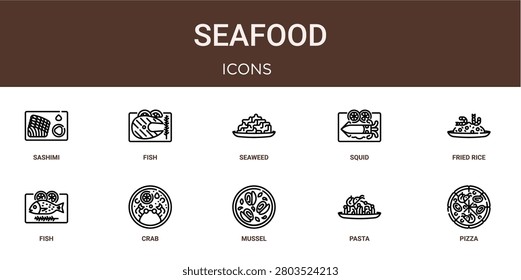 Set of 10 outline web Seafood icons such as pizza, pasta, mussel, crab, fish, fried rice, squid vector icons for report, presentation, diagram, web design, mobile app