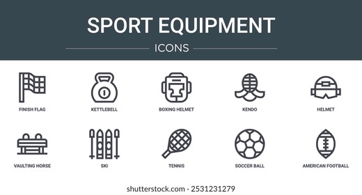 set of 10 outline web sport equipment icons such as finish flag, kettlebell, boxing helmet, kendo, helmet, vaulting horse, ski vector icons for report, presentation, diagram, web design, mobile app