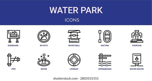 Set of 10 outline web Water Park icons such as water heater, springboard, lifebuoy, water, pipe, fountain, rafting vector icons for report, presentation, diagram, web design, mobile app