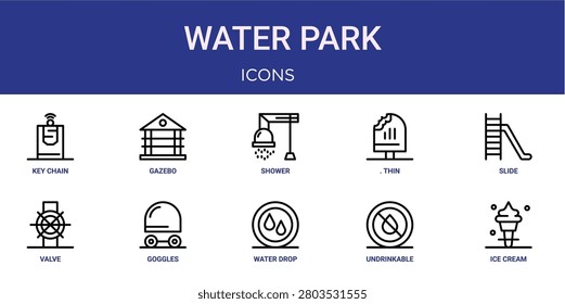 Set of 10 outline web Water Park icons such as ice cream, undrinkable, water drop, goggles, valve, slide,. Thin isolated on white background vector icons for report, presentation, diagram, web