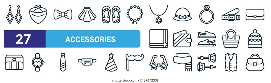 set of 27 outline web accessories icons such as earrings, bandana, bow tie, hat, wallet, wristwatch, party glasses, hand bag vector thin line icons for web design, mobile app.