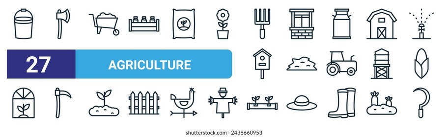 set of 27 outline web agriculture icons such as bucket, axe, wheelbarrow, water well, hay, scythe, hydroponic, sickle vector thin line icons for web design, mobile app.