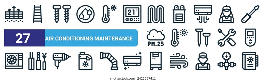 set of 27 outline web air conditioning maintenance icons such as filter, step ladder, screw, capacitor, thermometer, wires, air conditioner, manual vector thin line icons for web design, mobile app.