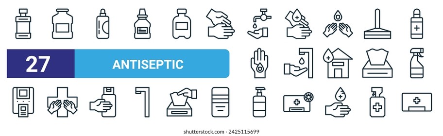 set of 27 outline web antiseptic icons such as antiseptic, antiseptic, vector thin line icons for web design, mobile app.