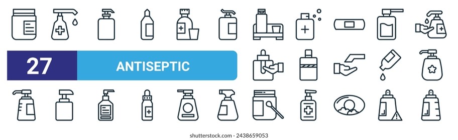 set of 27 outline web antiseptic icons such as antiseptic, antiseptic, vector thin line icons for web design, mobile app.