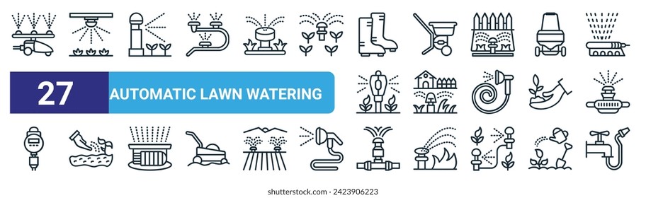 set of 27 outline web automatic lawn watering icons such as water spray, water spray, water spray, lawn mower, seeding, pipe vector thin line icons for web design, mobile app.