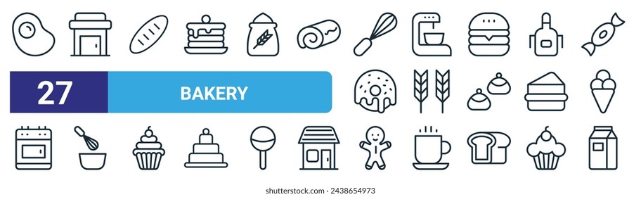 set of 27 outline web bakery icons such as fried egg, bakery shop, bread, mixer blender, wheat, cooking, gingerbread man, milk vector thin line icons for web design, mobile app.