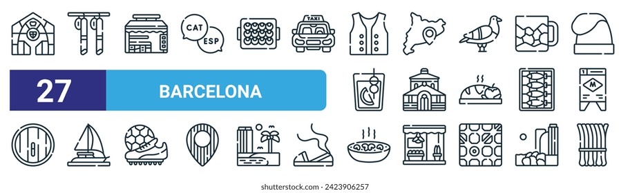 set of 27 outline web barcelona icons such as boquería, fuet, kiosk, catalonia, market, sailing boat, galets, calcots vector thin line icons for web design, mobile app.