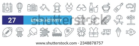 set of 27 outline web beach activity icons such as calendar, air balloon, camera, juice, ice cream, jellyfish, crab, fish vector thin line icons for web design, mobile app.