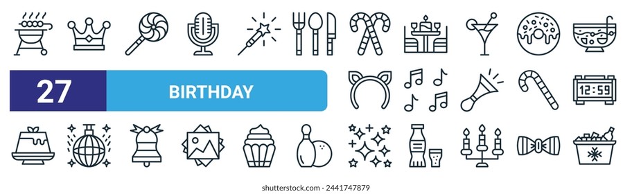 set of 27 outline web birthday icons such as grill, crown, lollipop, table, musical notes, disco ball, stars, ice bucket vector thin line icons for web design, mobile app.