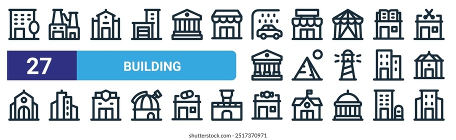 set of 27 outline web building icons such as office, factory, university, shop, pyramid, building, candy shop, building vector thin line icons for web design, mobile app.