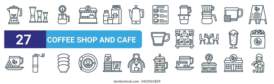 set of 27 outline web coffee shop and cafe icons such as blender, jigger, thermometer, vietnam drip, coffee hine, coffee grinder, french press, barista vector thin line icons for web design, mobile