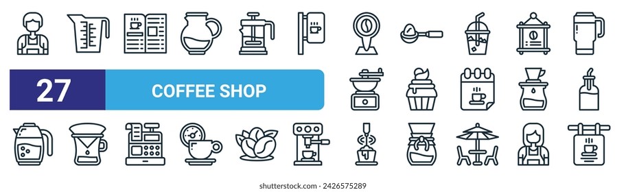 set of 27 outline web coffee shop icons such as barista, measuring cup, menu, coffee scoop, cupcake, coffee filter, milk frother, board vector thin line icons for web design, mobile app.