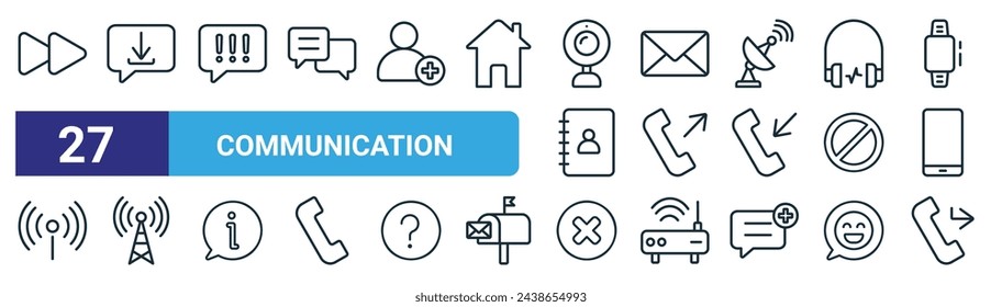 set of 27 outline web communication icons such as fast forward, dowload, alert, email, outgoing call,  , cross mark, call forwarding vector thin line icons for web design, mobile app.