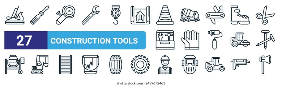 set of 27 outline web construction tools icons such as plane, screw driver, grinder, concrete mixer truck, gloves, excavator, worker, hatchet vector thin line icons for web design, mobile app.