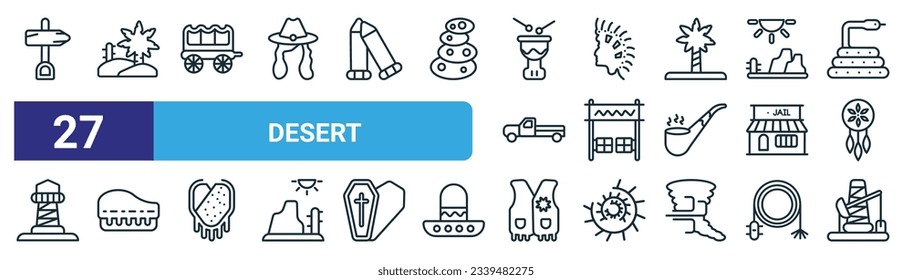 set of 27 outline web desert icons such as directional, desert tree, wild west cart, native american, paddock, piano, cowboy vest, petroleum vector thin line icons for web design, mobile app.