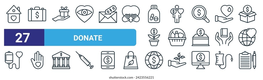 set of 27 outline web donate icons such as shelter, portfolio, gift, solidarity, basket, solidarity, banking, list vector thin line icons for web design, mobile app.