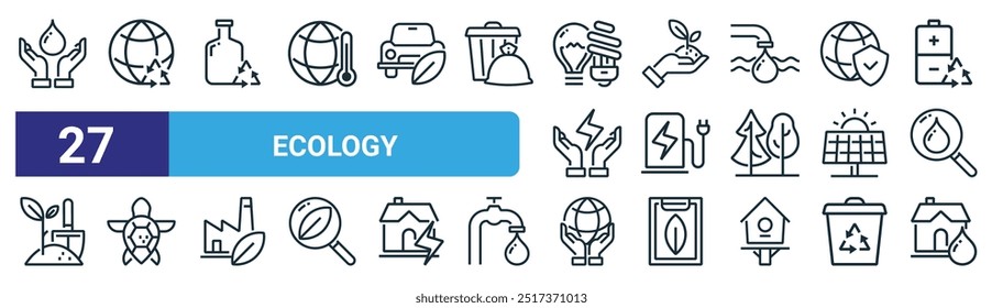 set of 27 outline web ecology icons such as water safety, earth, bottle, planting, energy station, turtle, earth, house control vector thin line icons for web design, mobile app.