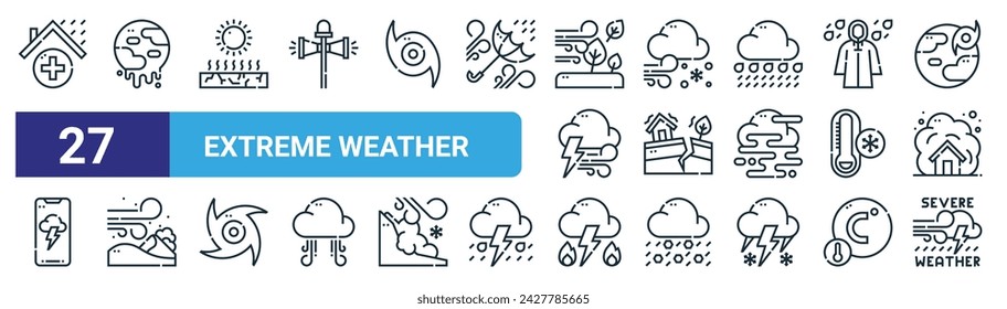 set of 27 outline web extreme weather icons such as shelter, warming, drought, snowstorm, earthquake, sandstorm, thunderstorm, severe weather vector thin line icons for web design, mobile app.