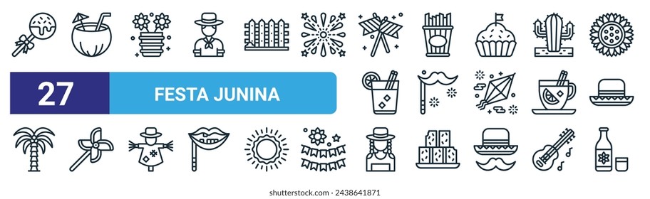 set of 27 outline web festa junina icons such as lollipop, coconut water, sunflower, fries, mustache, pinwheel, woman, alcoholic vector thin line icons for web design, mobile app.