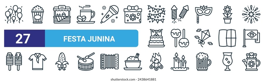 set of 27 outline web festa junina icons such as balloons, pop corn, stall, rocket, caramel, shirt, bonfire, watering can vector thin line icons for web design, mobile app.