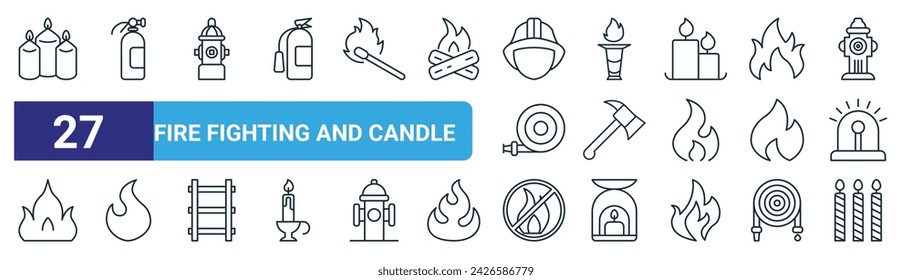 set of 27 outline web fire fighting and candle icons such as candle, extinguisher, hydrant, fire, axe, fire, candle vector thin line icons for web design, mobile app.