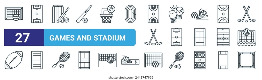 set of 27 outline web games and stadium icons such as soccer, football field, cricket, boxing gloves, soccer, kabaddi court, handball, boxing ring vector thin line icons for web design, mobile app.