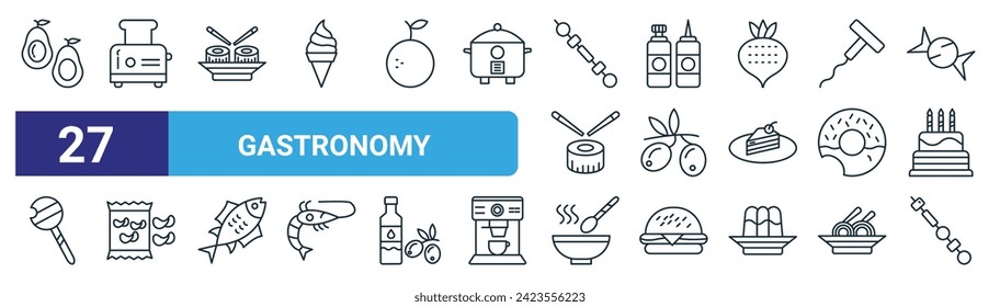 set of 27 outline web gastronomy icons such as avocado, toaster, sushi, sauces, olives, chips, soup bowl, skewer vector thin line icons for web design, mobile app.