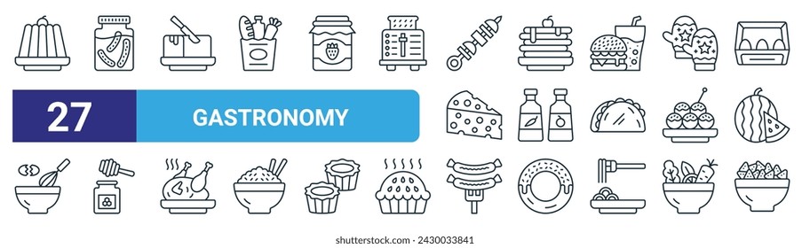 set of 27 outline web gastronomy icons such as pudding, pickles, butter, pancake, sauce, honey, sausage, nachos vector thin line icons for web design, mobile app.