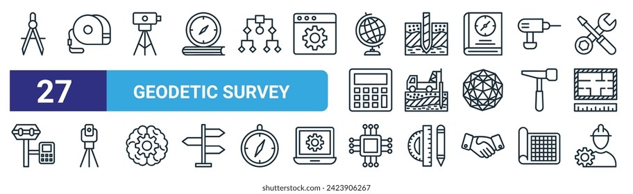 set of 27 outline web geodetic survey icons such as divider, measuring tape, tacheometer, water well, drilling, tacheometer, chip, worker vector thin line icons for web design, mobile app.