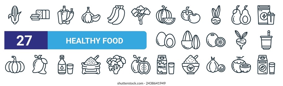 set of 27 outline web healthy food icons such as corn, whole wheat bread, pepper, tomato, almond, mango, milk, soy milk vector thin line icons for web design, mobile app.