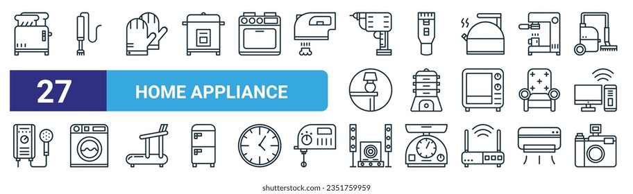 set of 27 outline web home appliance icons such as toaster, mixer, glove, shaver, receptacle, washing hine, speaker, camera vector thin line icons for web design, mobile app.