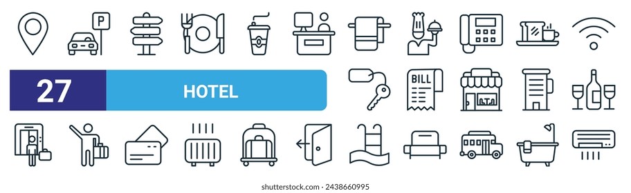 set of 27 outline web hotel icons such as location, car parking,  , waiter, bill, passenger, swimming pool, ac vector thin line icons for web design, mobile app.