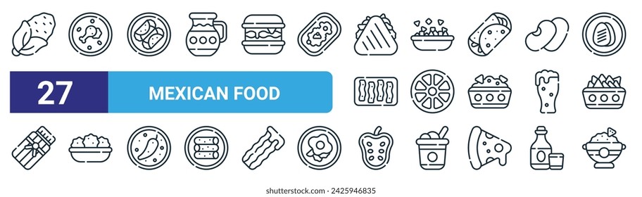 set of 27 outline web mexican food icons such as corn, cocido, enchilada, pico de gallo, duros, fritter, guanabana, salsa vector thin line icons for web design, mobile app.