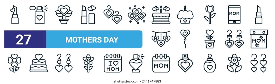 set of 27 outline web mothers day icons such as lipstick, perfume, flower, cupcake, balloons, cake, calendar, earrings vector thin line icons for web design, mobile app.