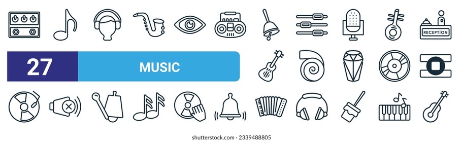 set of 27 outline web music icons such as guitar pedal, quaver note, boy with headphones, music control tings button, nautilus, volume off speaker, accordionist, spanish guitar vector thin line