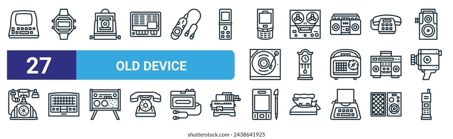 set of 27 outline web old device icons such as computer, watch, camera, record player, clock, radio, computer, phone vector thin line icons for web design, mobile app.