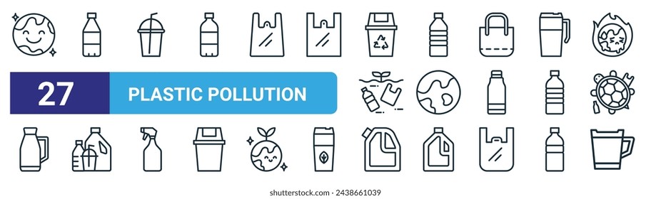 set of 27 outline web plastic pollution icons such as planet earth, plastic bottle, plastic cup, bottle, planet earth, bottles, detergent, tumbler vector thin line icons for web design, mobile app.