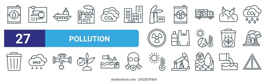 set of 27 outline web pollution icons such as oil barrel, electronic, oil spill, toxic waste, plastic, methane, hot weather, warning vector thin line icons for web design, mobile app.