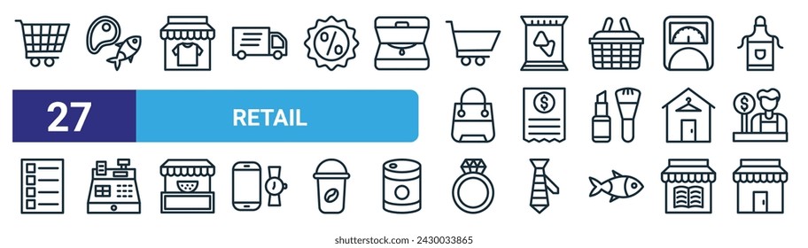 set of 27 outline web retail icons such as shop cart, meat, clothes shop, snack, receipt, cash register, jeweler, grocery store vector thin line icons for web design, mobile app.