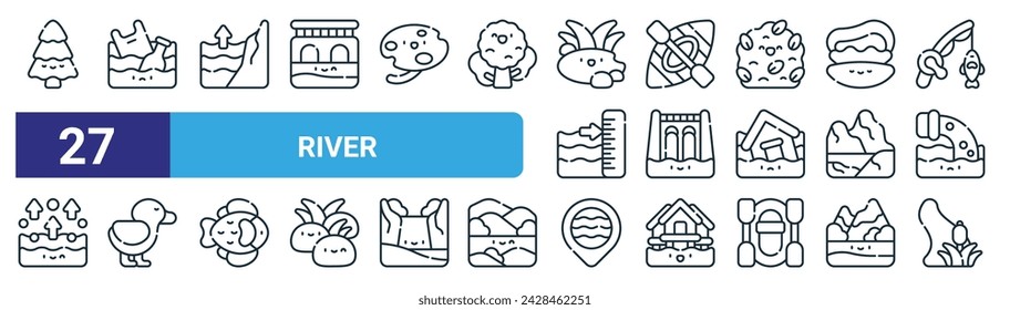 set of 27 outline web river icons such as tree, pollution, flood, canoe, dam, duck, river, creek vector thin line icons for web design, mobile app.