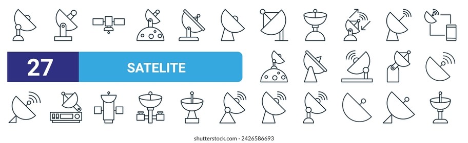 set of 27 outline web satelite icons such as satellite dish, satellite dish, satellite, dish, vector thin line icons for web design, mobile app.